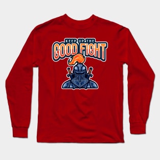 Keep Up the Good Fight Long Sleeve T-Shirt